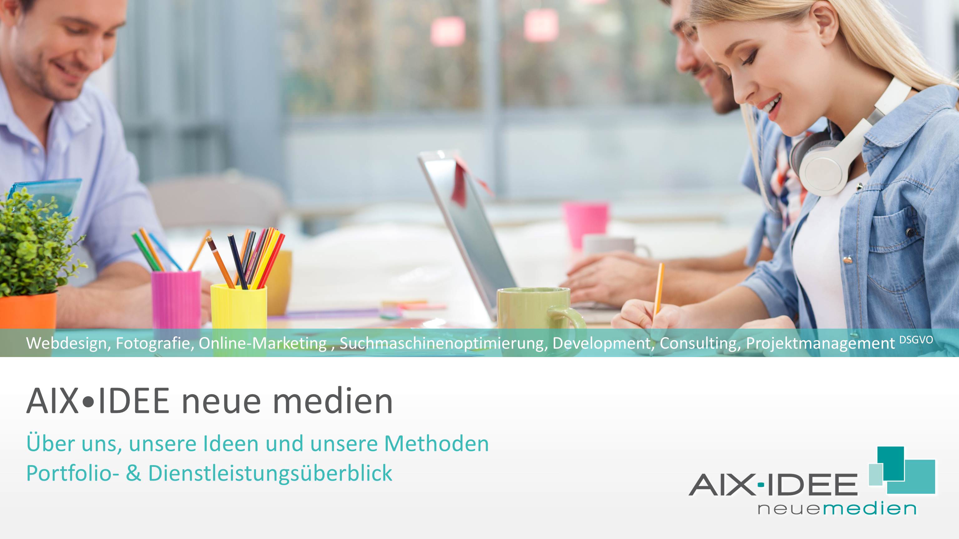 Über uns, unsere Ideen und unsere Methoden • Portfolio- & Dienstleistungsüberblick